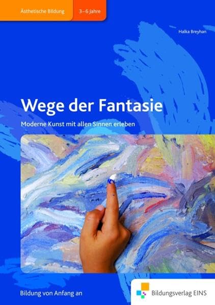Wege der Fantasie: Moderne Kunst mit allen Sinnen erleben Handbuch Learning & Reference