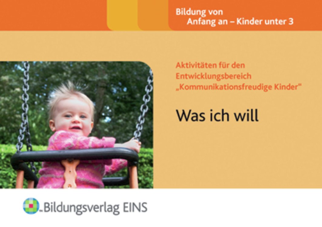 Aktivitäten für den Entwicklungsbereich "Kommunikationsfreudige Kinder": Was ich will Aktivitätenheft Learning & Reference