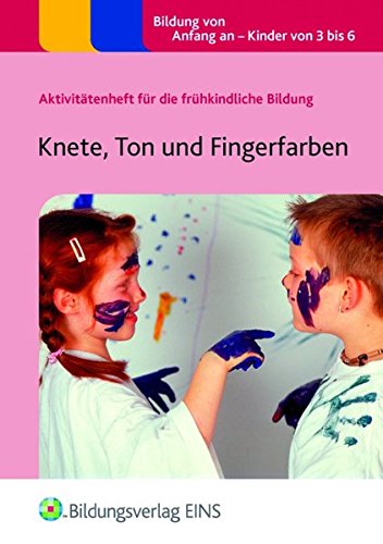 Aktivitätenhefte für die frühkindliche Bildung / Knete, Ton und Fingerfarben: Aktivitätenheft für die frühkindliche Bildung Learning & Reference