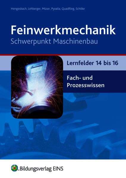 Feinwerkmechanik / Feinwerkmechanik Schwerpunkt Maschinenbau: Lernfelder 1-16 / Lernfelder 14-16: Fach- und Prozesswissen: Schülerband (Feinwerkmechanik: Lernfelder 1-16) Business, Finance & Career