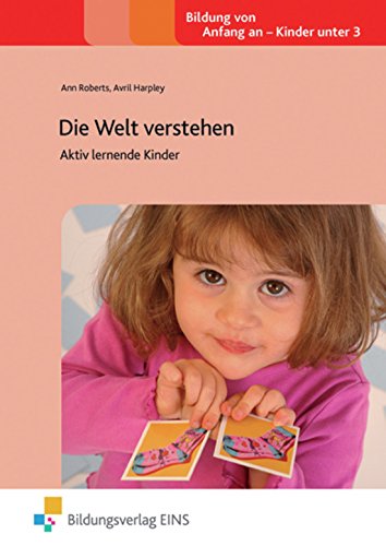Die Welt verstehen: Aktiv lernende Kinder Praxisbuch Learning & Reference