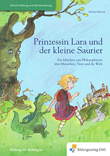 Prinzessin Lara und der kleine Saurier: Ein Märchen zum Philosophieren über Menschen, Tiere und die Welt Vorlesebuch Learning & Reference