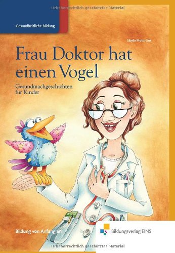 Frau Doktor hat einen Vogel: Gesundmachgeschichten für Kinder Vorlesebuch Health, Nutrition & Fitness