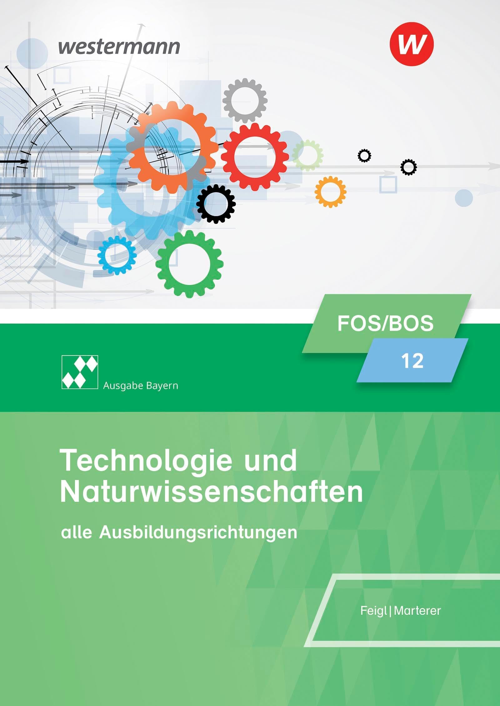 Technologie und Naturwissenschaften für Fachoberschulen und Berufsoberschulen. Klasse 12: Schulbuch. Bayern Business, Finance & Career