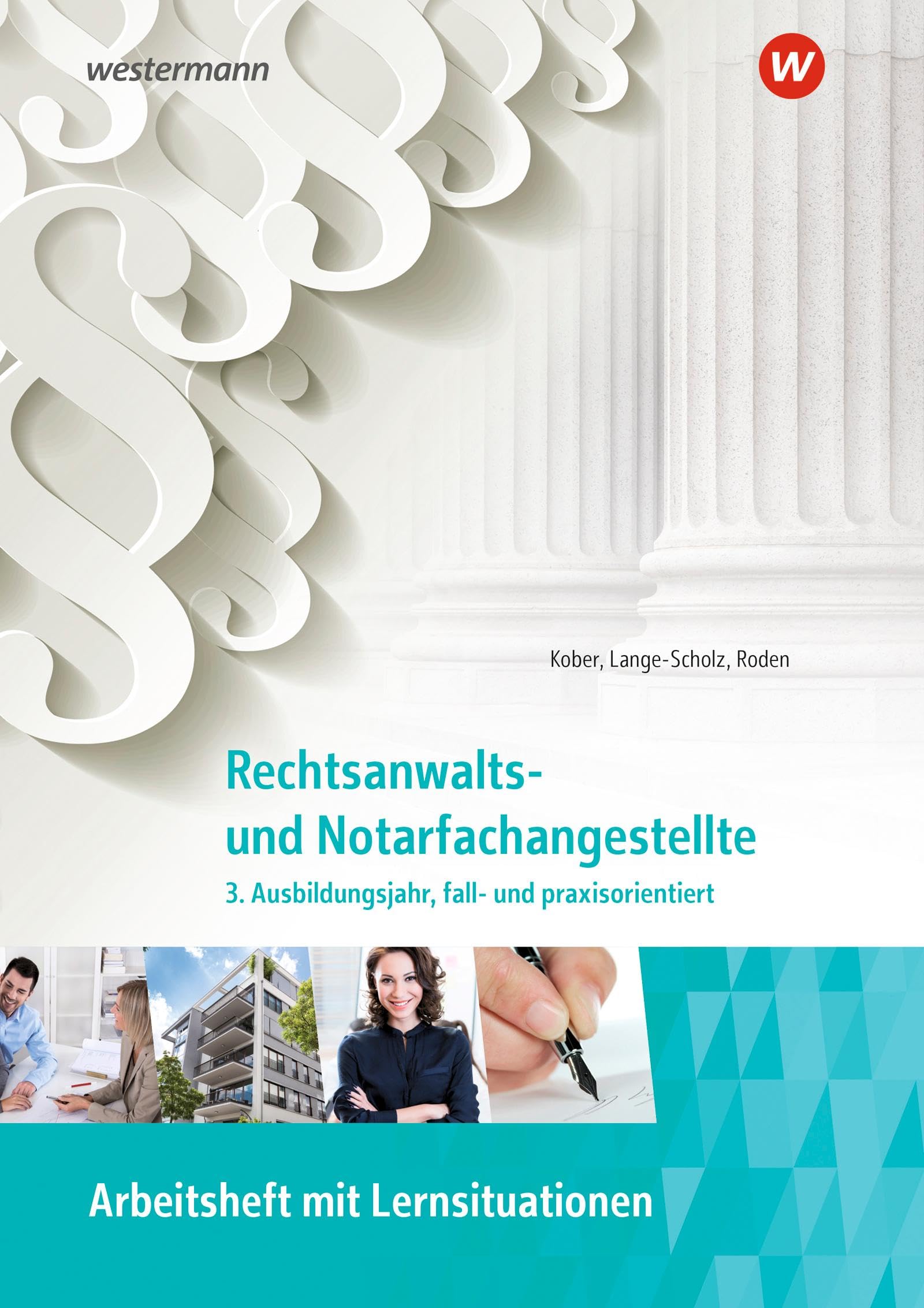 Rechtsanwalts- und Notarfachangestellte. 3. Ausbildungsjahr, fall- und praxisorientiert Arbeitsheft Business, Finance & Career
