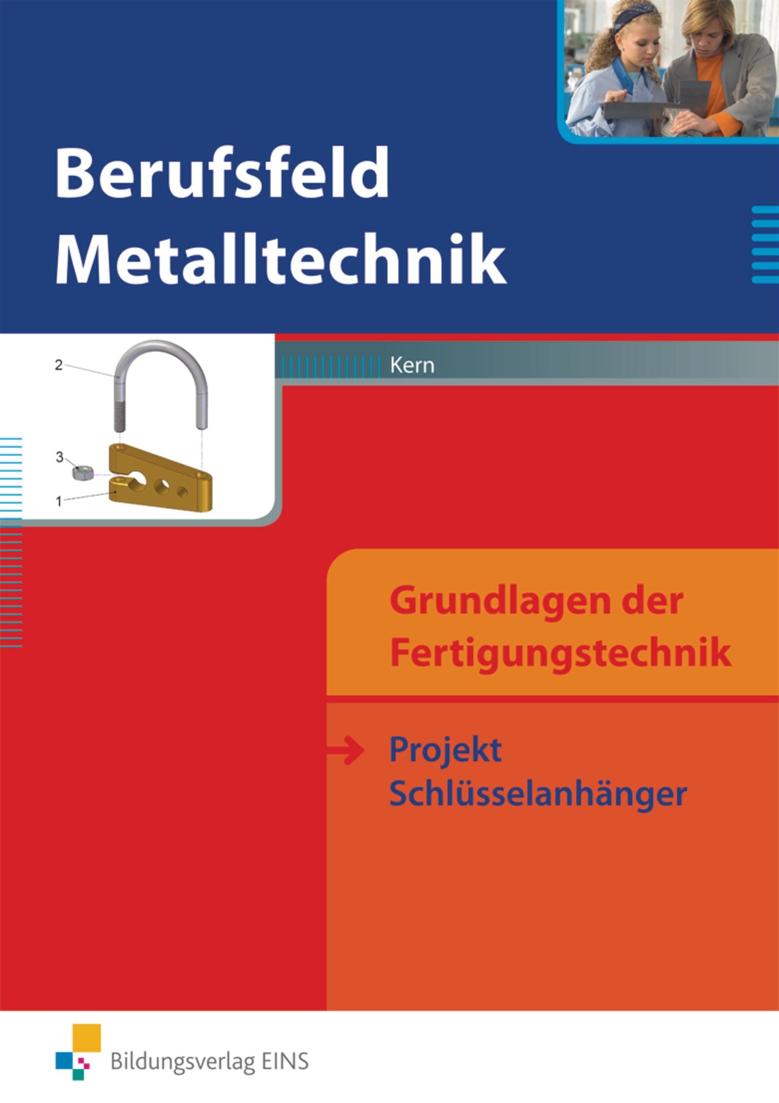 Berufsfeld Metalltechnik - Grundlagen der Fertigungstechnik: Projekt Schlüsselanhänger Schulbuch Study Guides