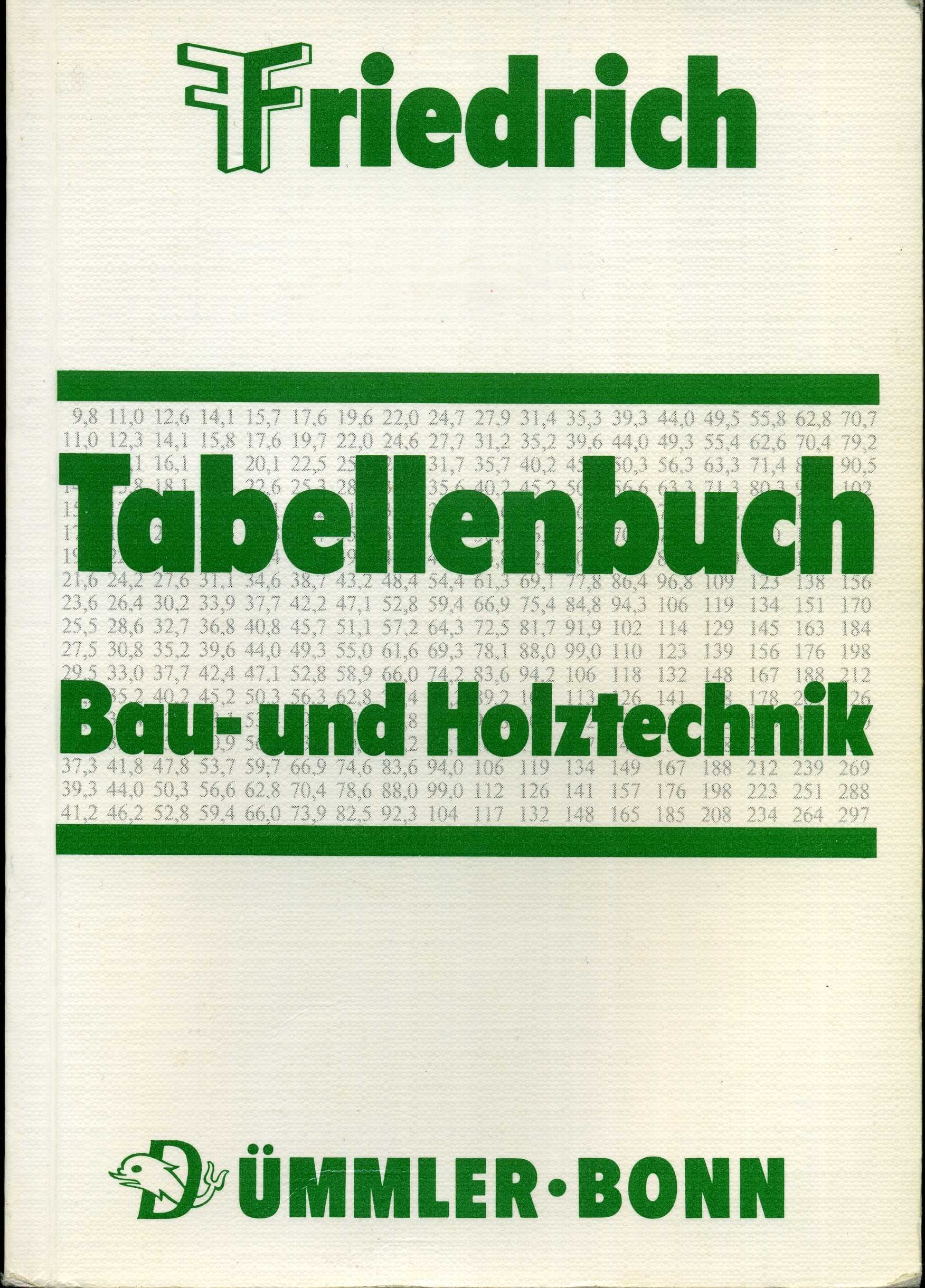Tabellenbuch für Bau- und Holztechnik. Zum Unterricht an berufsbildenden Schulen aller Art, sowie zur Fortbildung und zum Gebrauch in der Berufspraxis in allen Bereichen der Bau- und Holztechnik Business & Technology