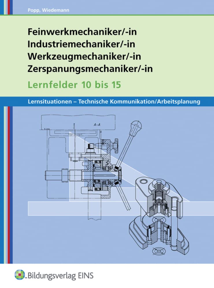 Metalltechnik - Lernsituationen, Technische Kommunikation, Arbeitsplanung: Lernfelder 10-15: Feinwerk-, Industrie-, Werkzeug-, Zerspanungsmechaniker/-in Schülerband Study Guides