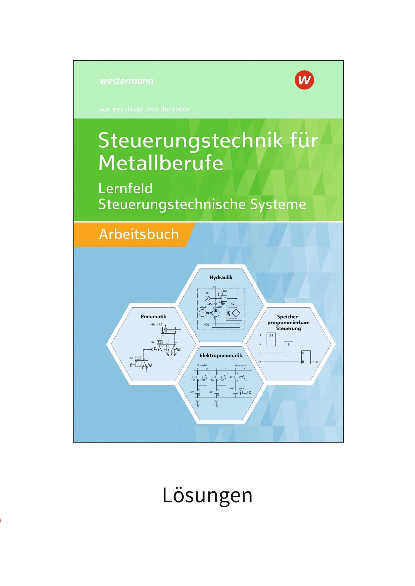 Steuerungstechnik für Metallberufe. Lernfeld Steuerungstechnische Systeme Lösungen Business, Finance & Career