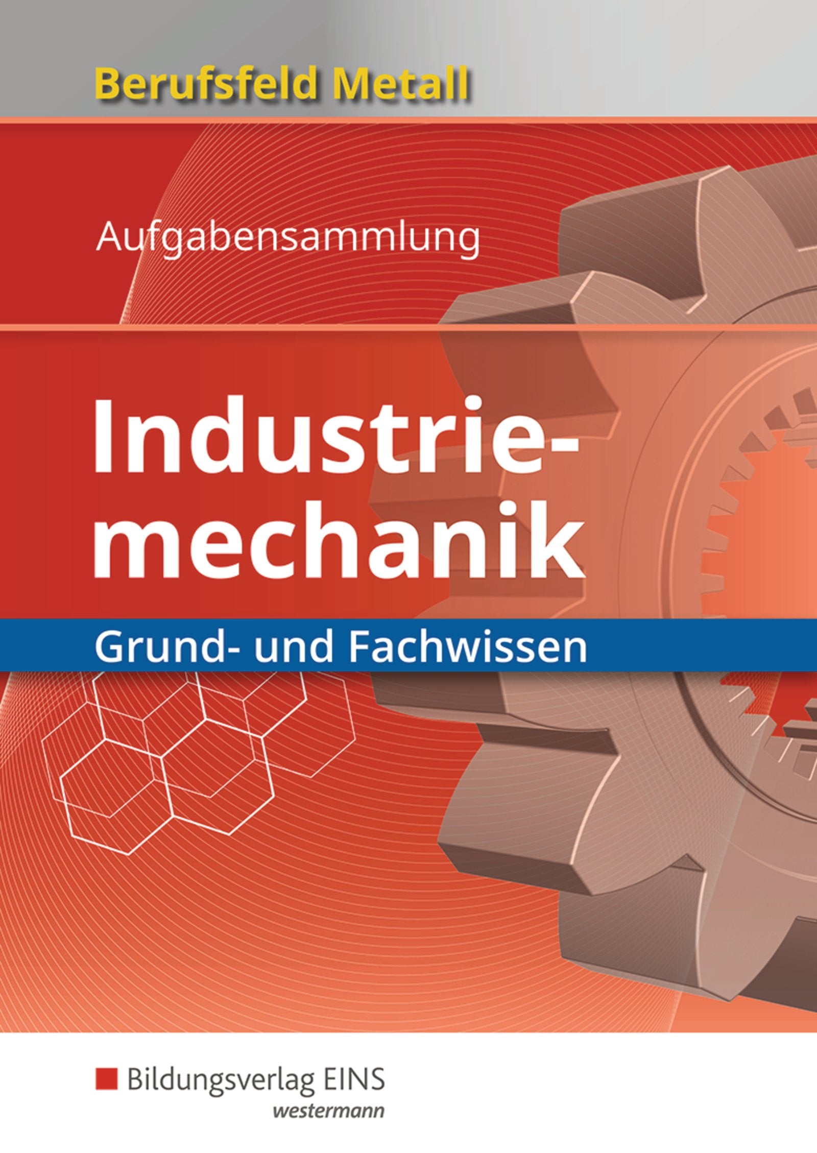 Berufsfeld Metall / Berufsfeld Metall - Industriemechanik: Industriemechanik / Grund- und Fachwissen: Aufgabensammlung Study Guides