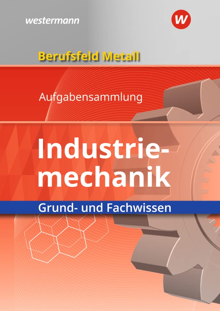 Berufsfeld Metall - Industriemechanik. Grund- und Fachwissen. Aufgabensammlung Study Guides