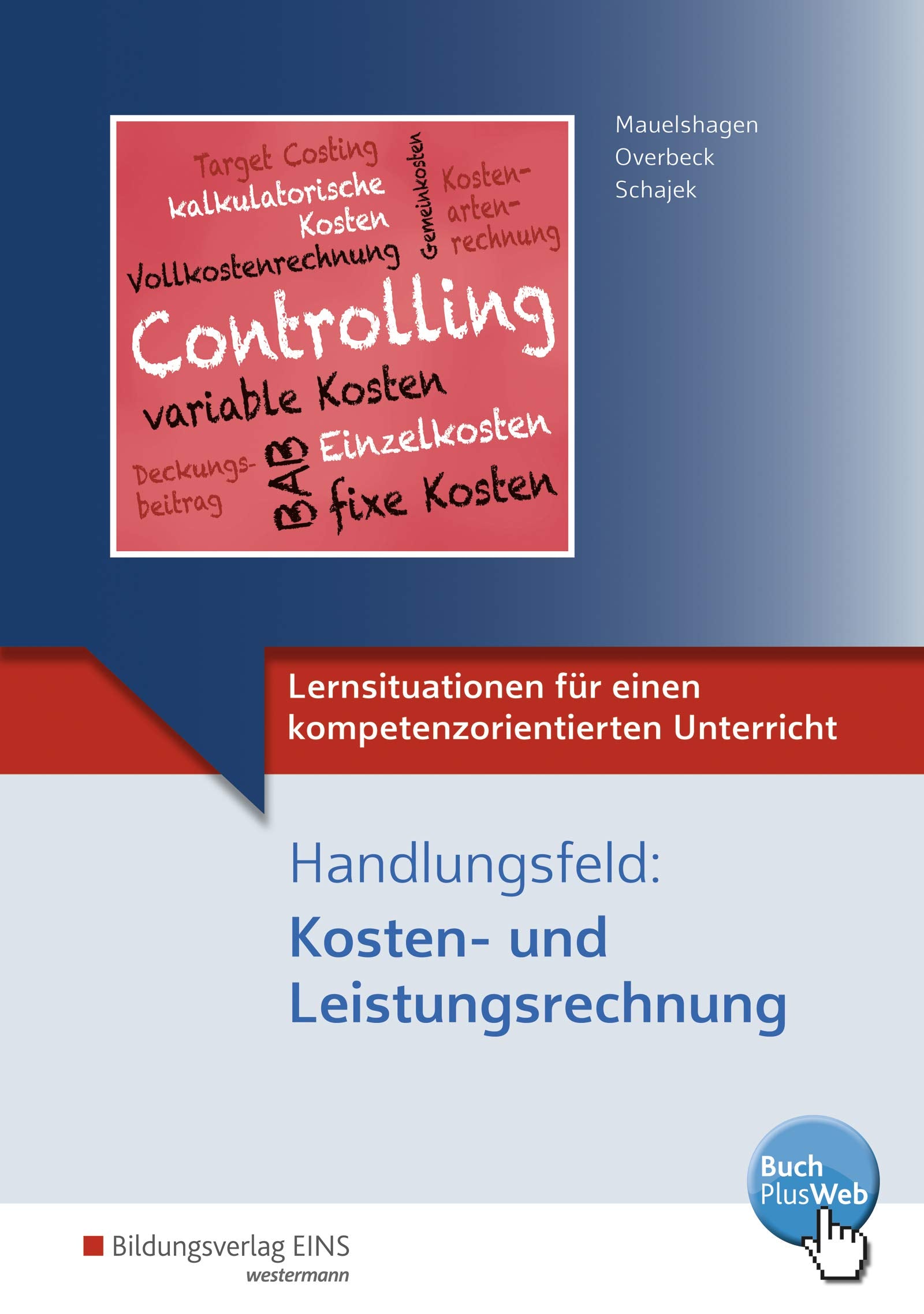 Lernsituationen für einen kompetenzorientierten Unterricht: Handlungsfeld: Kosten- und Leistungsrechnung Lernsituationen Business, Finance & Career