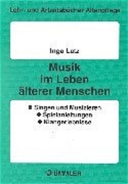 Musik im Leben älterer Menschen: Singen und Musizieren, Spielanleitungen, Klangerlebnisse (Lehr- und Arbeitsbücher Altenpflege) Business, Finance & Career