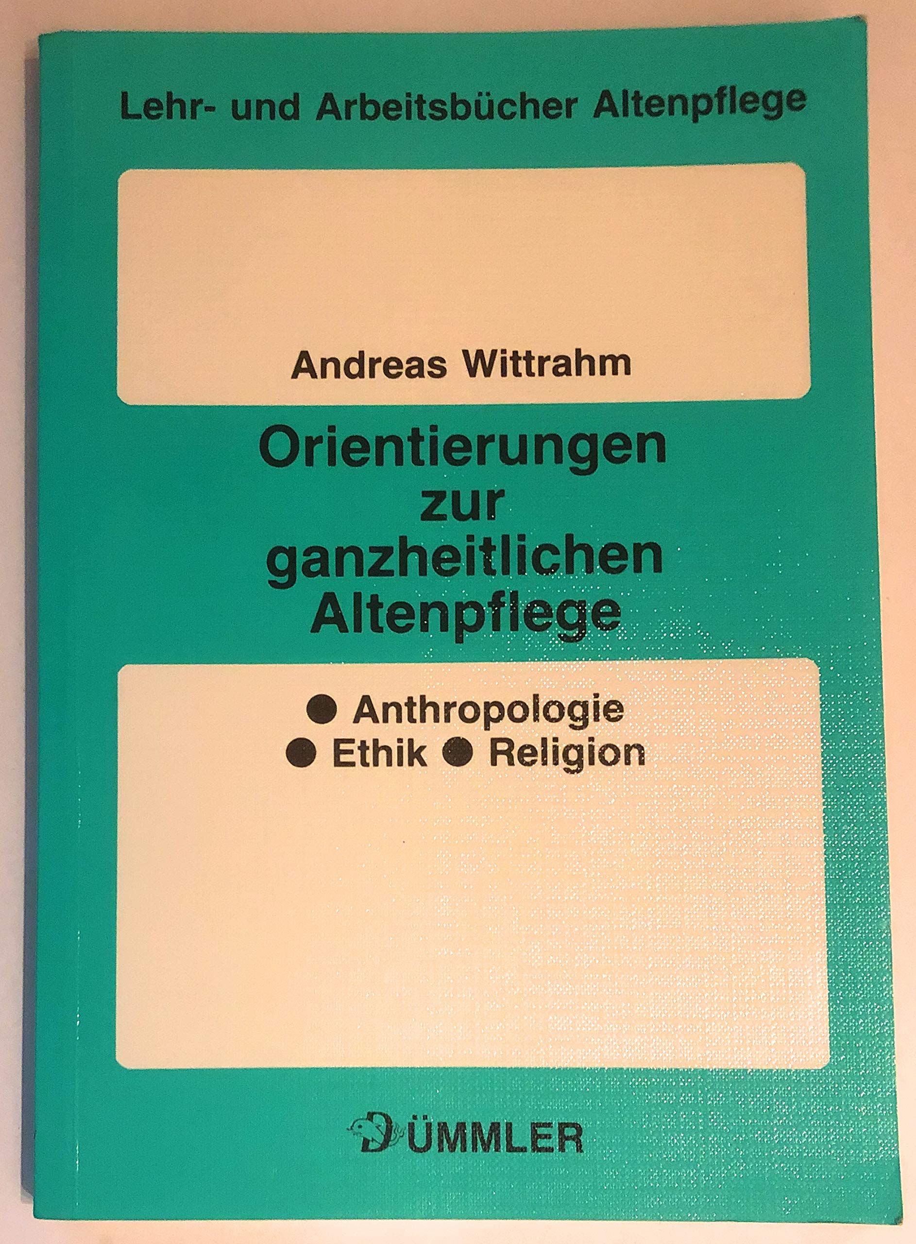 Orientierungen zur ganzheitlichen Altenpflege. Anthropologie - Ethik - Religion Medicine