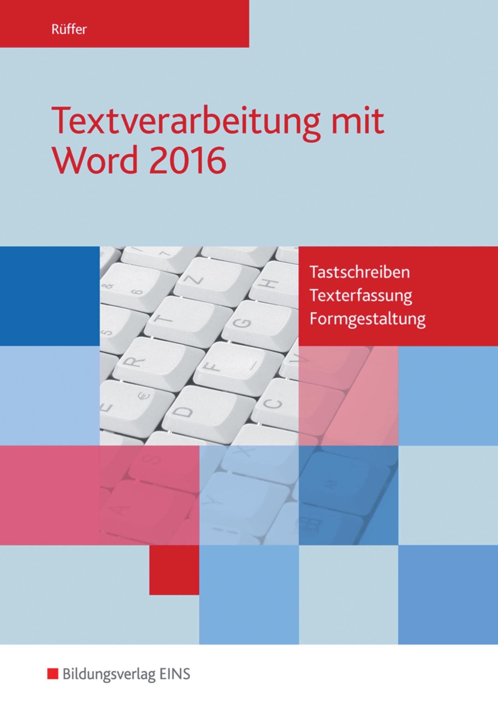 Textverarbeitung mit Word 2016: Tastschreiben, Texterfassung, Formgestaltung Schulbuch Study Guides