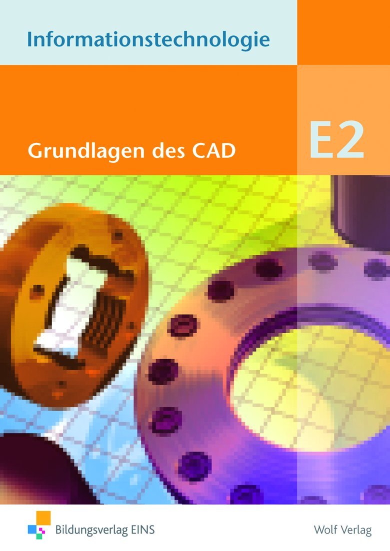 Informationstechnologie Modul E2: Modul E2: Grundlagen des Computer Aided Design - CAD Schülerbuch (Informationstechnologie: Einzelbände) Study Guides