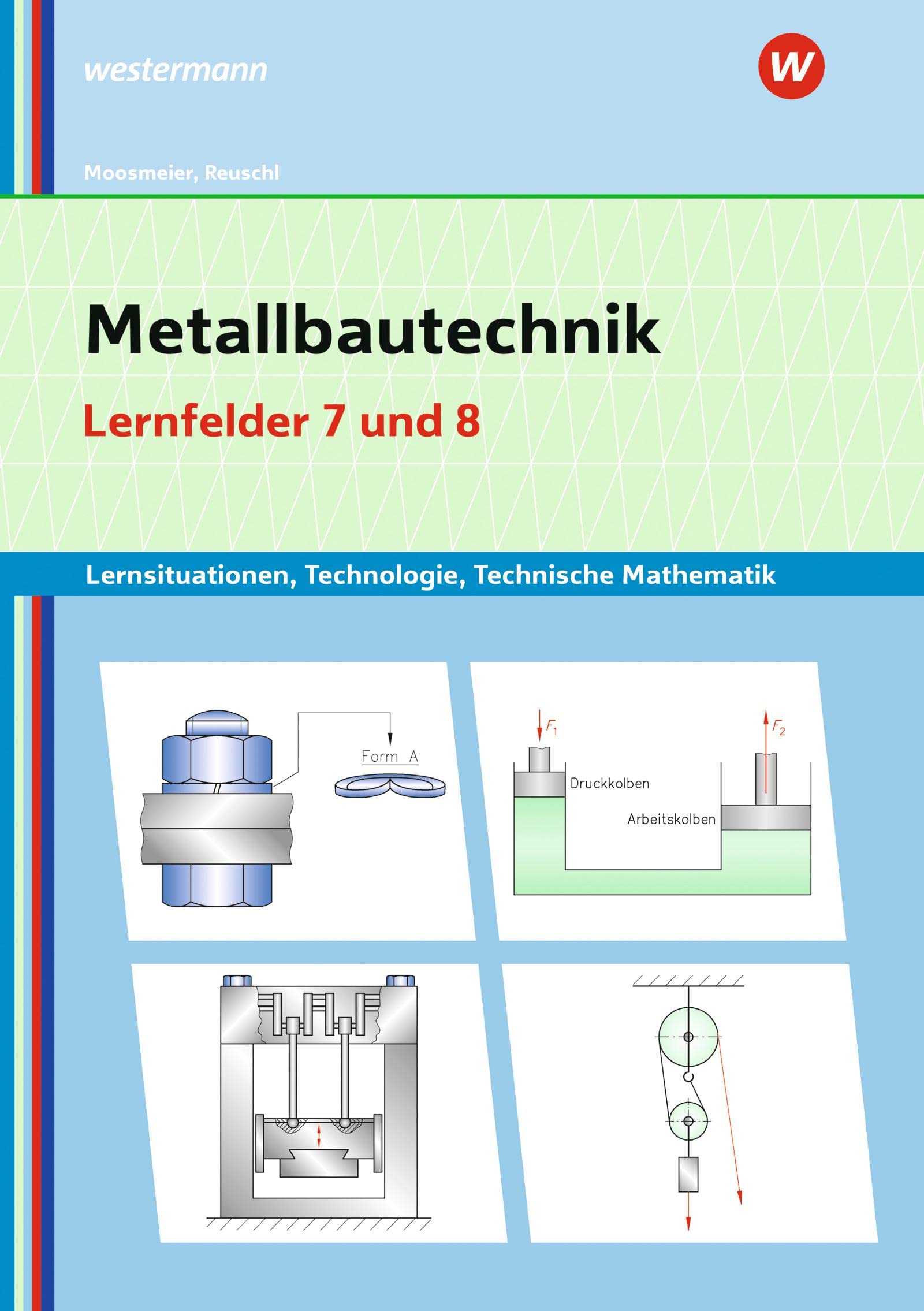 Metallbautechnik: Technologie, Technische Mathematik: Lernfelder 7 und 8 Lernsituationen (Metallbautechnik: Lernsituationen, Technologie, Technische Mathematik) Study Guides