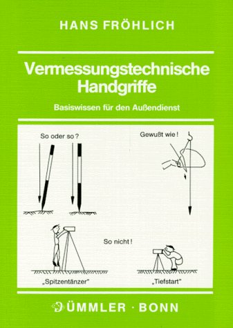 Vermessungstechnische Handgriffe: Basiswissen für den Aussendienst (Dümmlers typoscripts Geodäsie /Vermessungswesen) Business & Technology