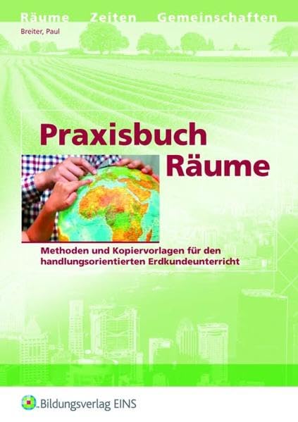 Praxisbuch Räume. Methoden und Kopiervorlagen für den handlungsorientierten Erdkundeunterricht. Education & Training