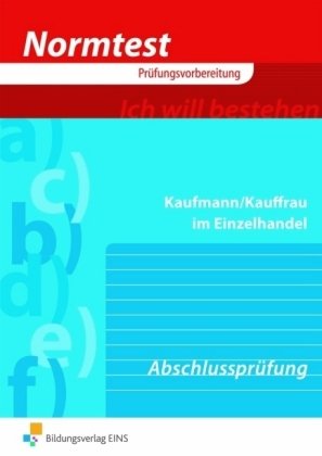 Normtest - Kaufmann/Kauffrau in Einzelhandel. Abschlussprüfung - Neue Ausbildungsordnung (Aufgabenband) (Lernmaterialien) Study Guides