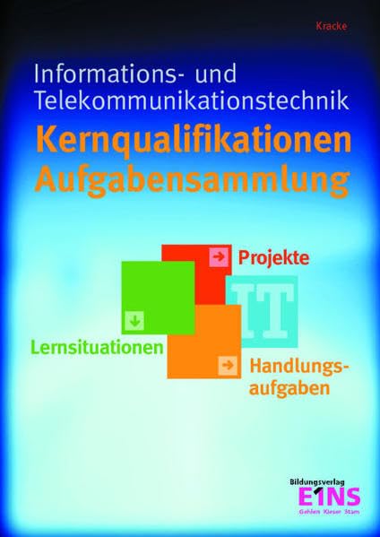 Kernqualifikationen Informations- und Telekommunikationstechnik Aufgabensammlung: Projekte, Handlungsaufgaben, Lernsituationen. Arbeitsheft Business, Finance & Career