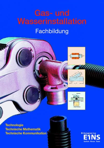 Gas- und Wasserinstallation: Fachbildung. Technologie, Technische Mathematik, Technische Kommunikation. Lehr- /Fachbuch Business, Finance & Career