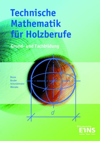 Technische Mathematik für Holzberufe: Grund- und Fachstufen. Lehr- /Fachbuch Business, Finance & Career