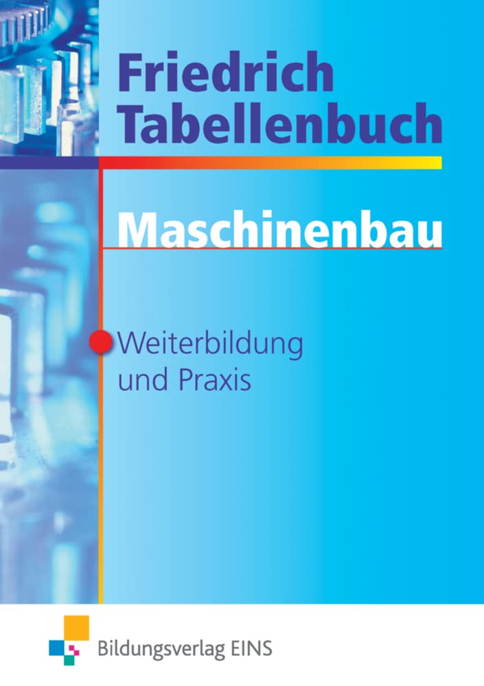 Friedrich Tabellenbuch Maschinenbau: Für Weiterbildung und Praxis Tabellenbuch Study Guides