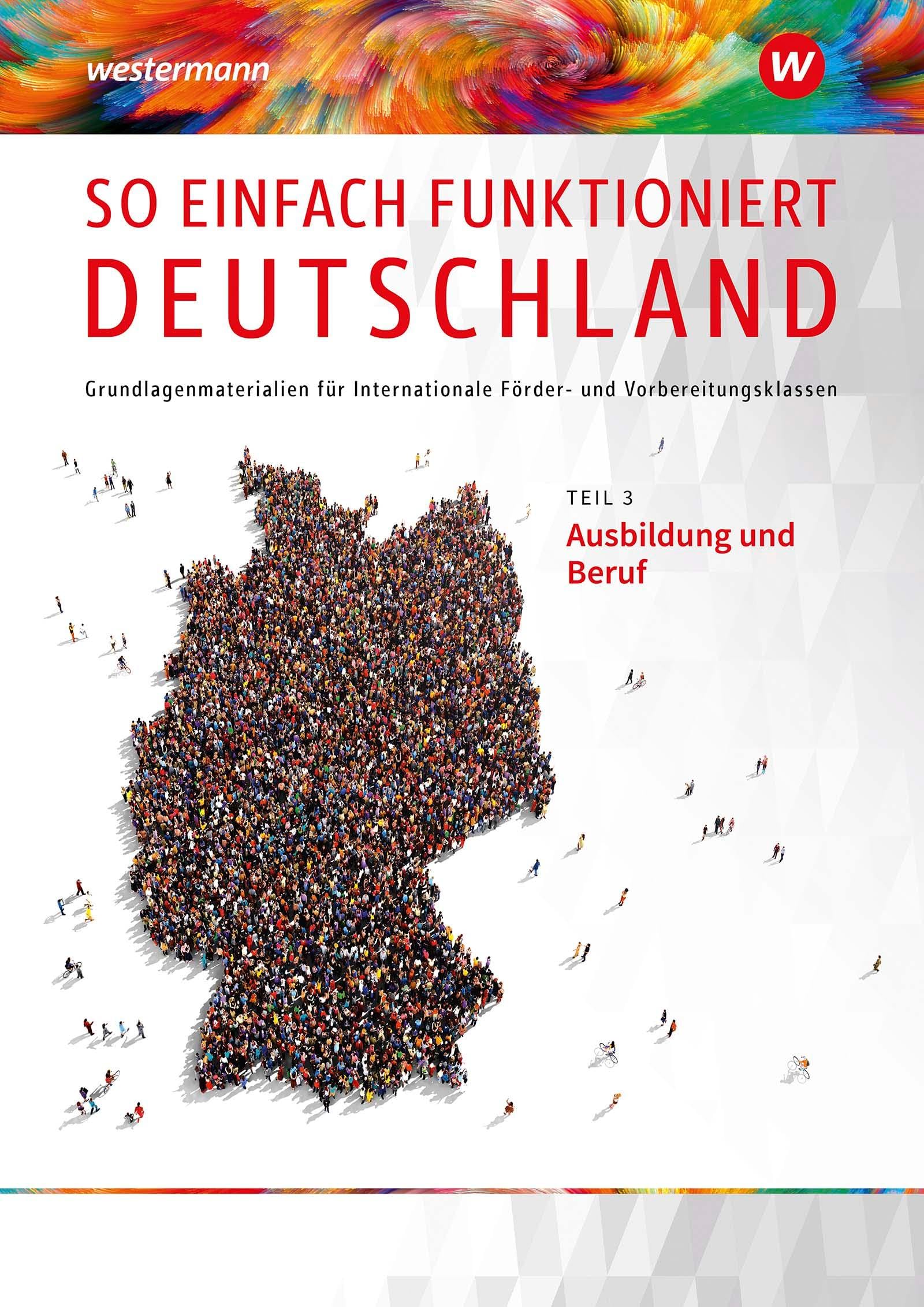 So einfach funktioniert Deutschland: Teil 3: Ausbildung und Beruf Schülerband (So einfach funktioniert Deutschland: Grundlagenmaterialien für Internationale Förder- und Vorbereitungsklassen) Business, Finance & Career