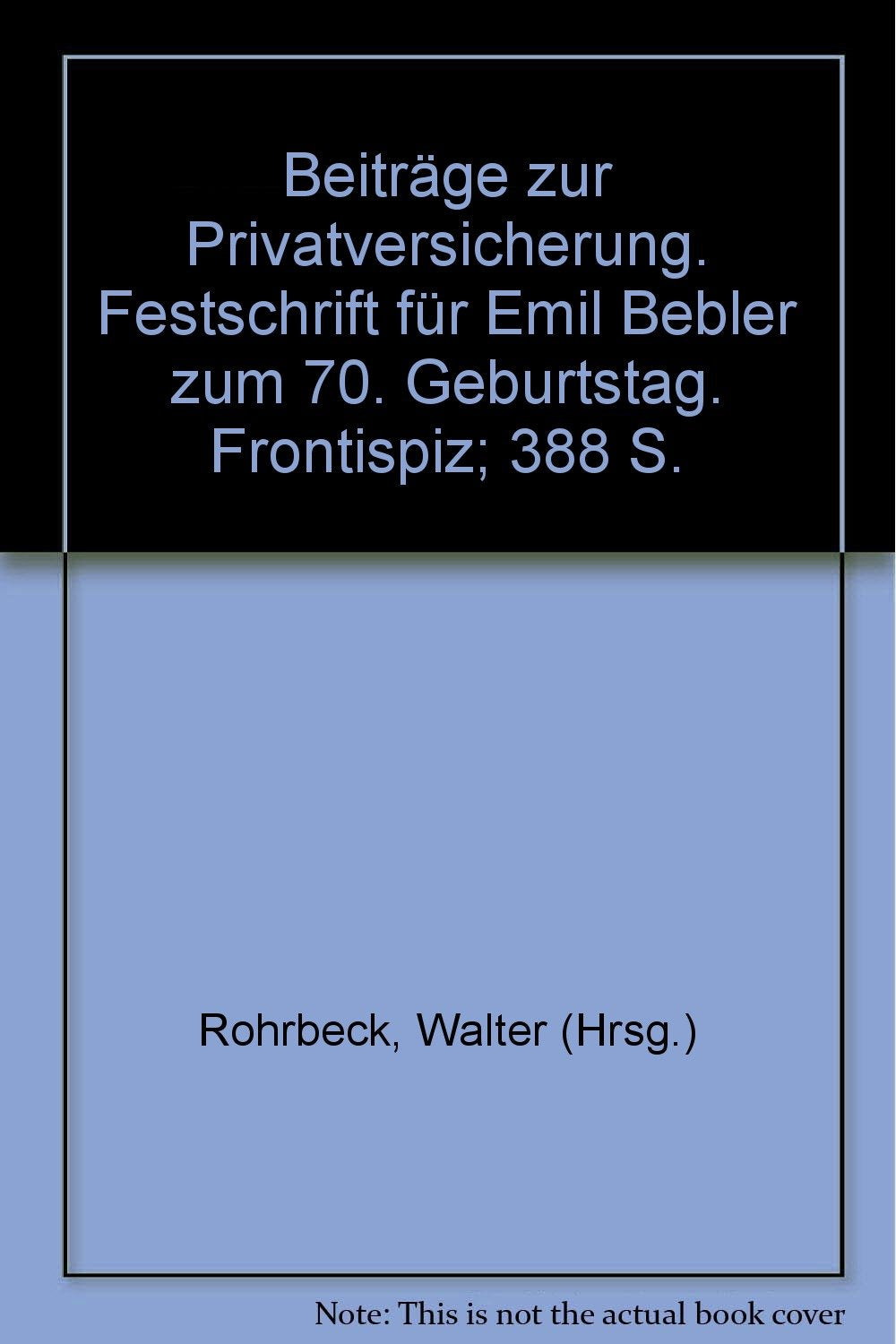 Beiträge zur Privatversicherung.: Festschrift für Emil Bebler zum 70. Geburtstag. Law