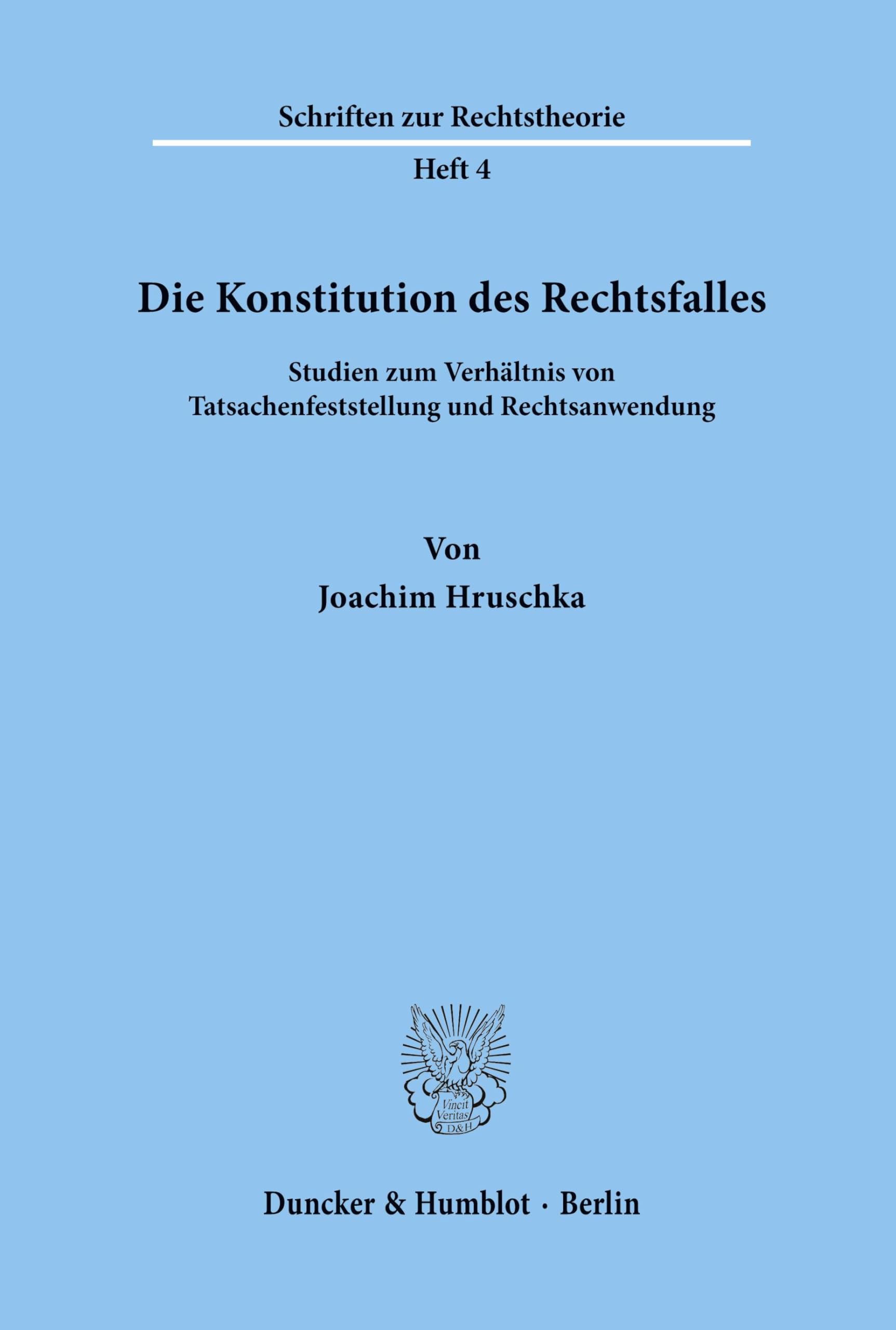 Die Konstitution des Rechtsfalles.: Studien zum Verhältnis von Tatsachenfeststellung und Rechtsanwendung. (Schriften zur Rechtstheorie, Band 4) Law