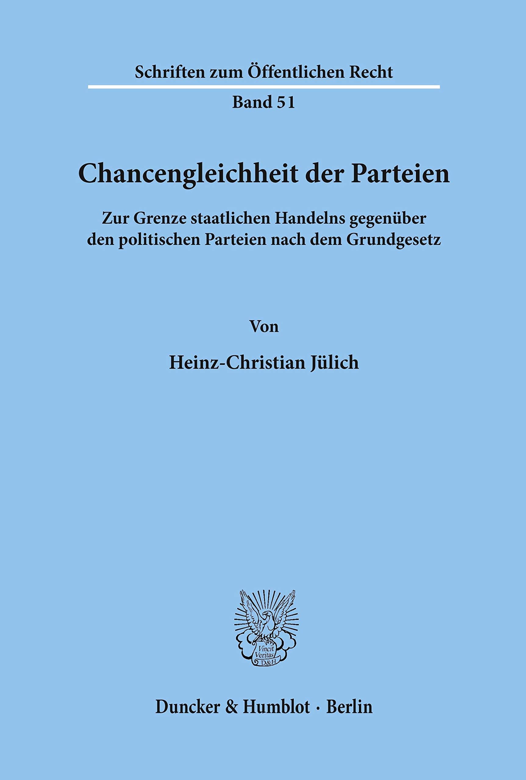 Chancengleichheit der Parteien.: Zur Grenze staatlichen Handelns gegenüber den politischen Parteien nach dem Grundgesetz. (Schriften zum Öffentlichen Recht) Law