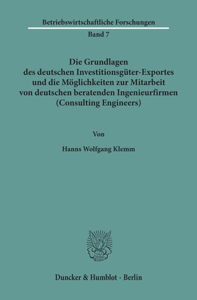 Die Grundlagen des deutschen Investitionsgüter-Exportes und die Möglichkeiten zur Mitarbeit von deutschen beratenden Ingenieurfirmen (Consulting ... an der Technischen Universität Berlin) Law