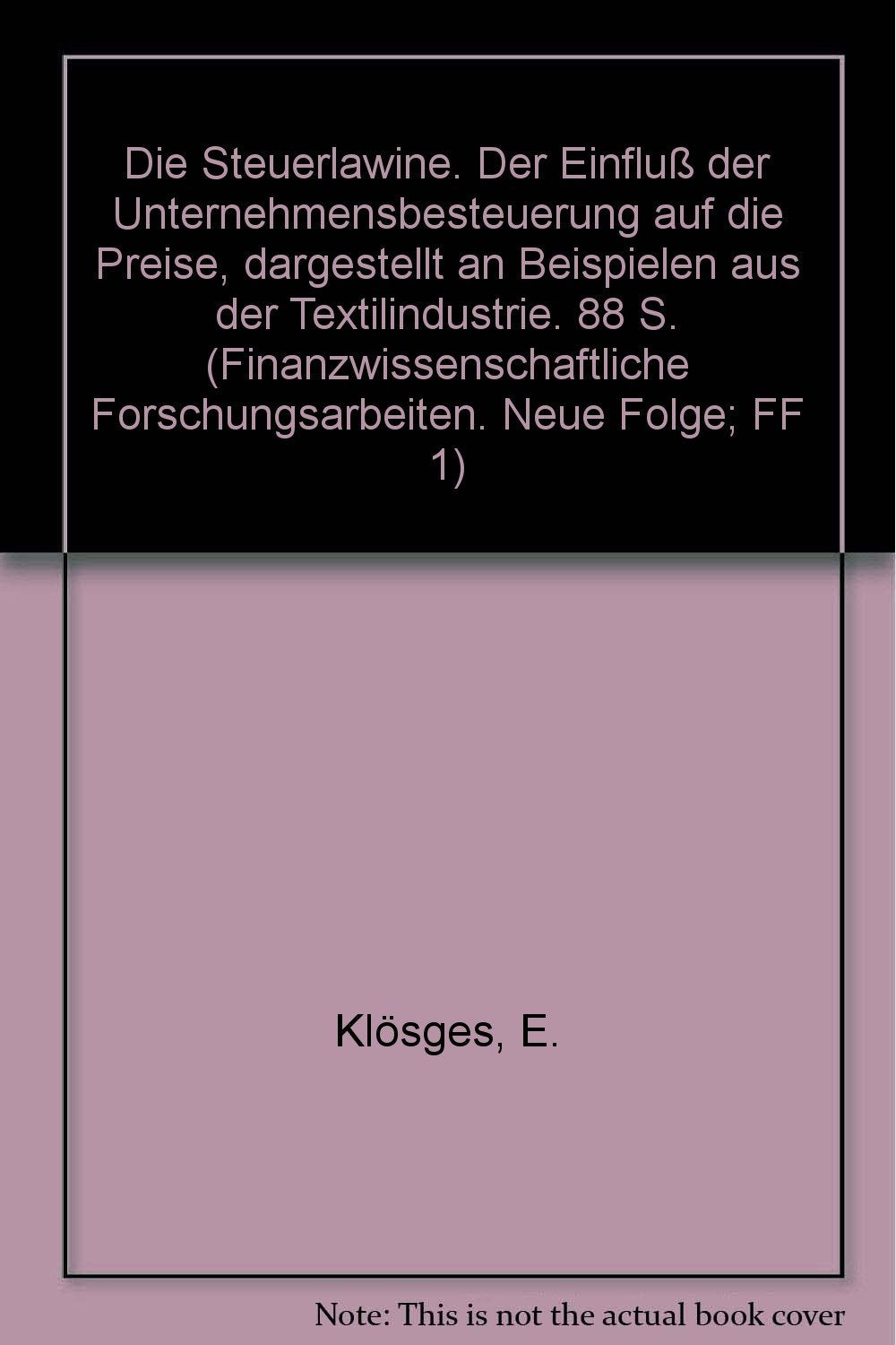 Die Steuerlawine.: Der Einfluß der Unternehmensbesteuerung auf die Preise, dargestellt an Beispielen aus der Textilindustrie. (Finanzwissenschaftliche Forschungsarbeiten. N. F., Band 1) Law