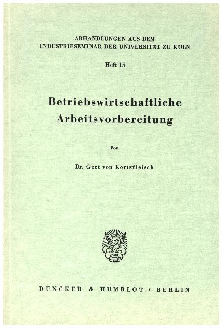 Betriebswirtschaftliche Arbeitsvorbereitung. (Abhandlungen aus dem Industrieseminar der Universität zu Köln, Band 15) Law