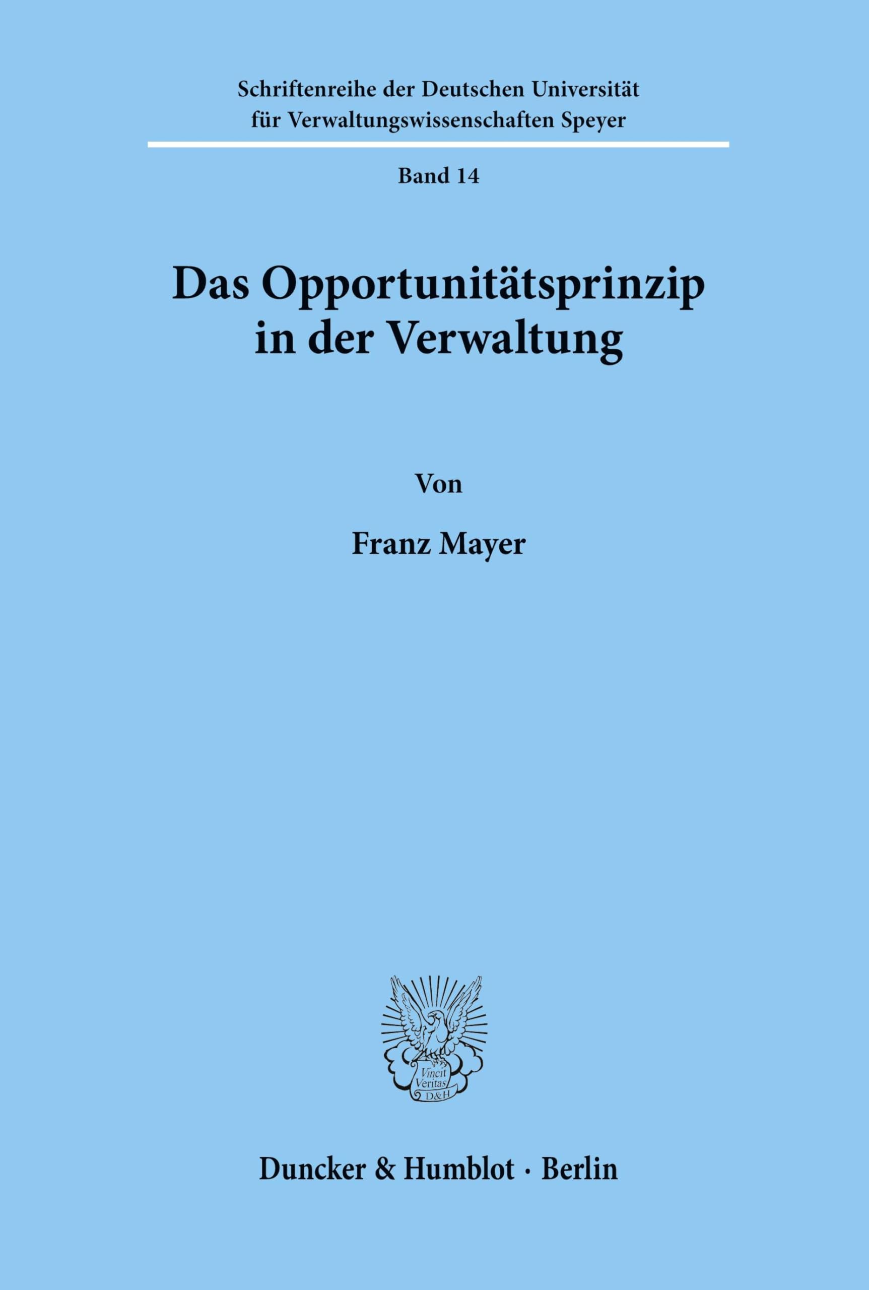 Das Opportunitätsprinzip in der Verwaltung. (Schriftenreihe der Hochschule Speyer, Band 14) Law
