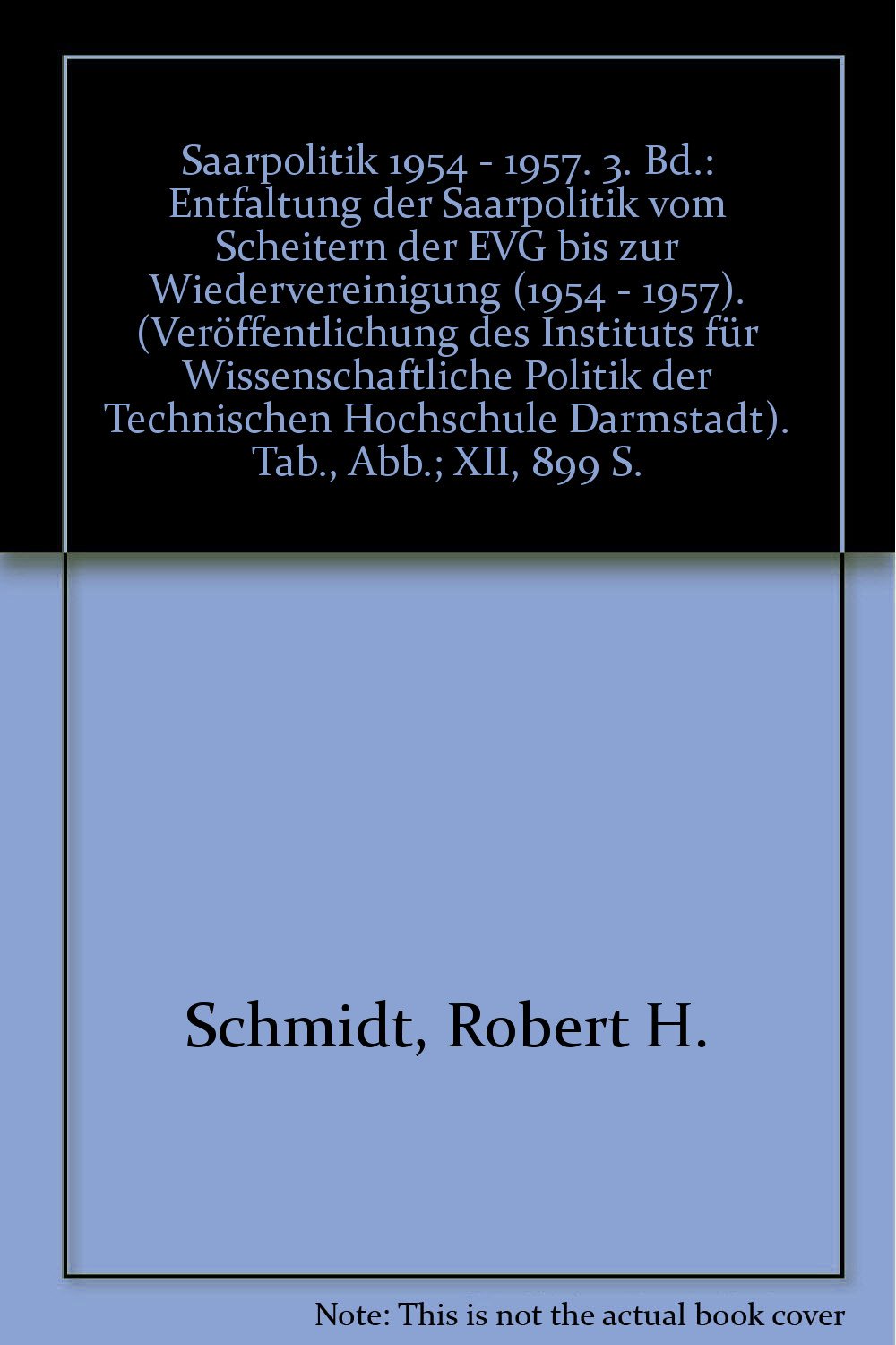Saarpolitik 1945-1957: Saarpolitik 1954 - 1957.: 3. Bd.: Entfaltung der Saarpolitik vom Scheitern der EVG bis zur Wiedervereinigung (1954 - 1957). ... Der Technischen Hochschule Darmstadt, 3) Politics & History