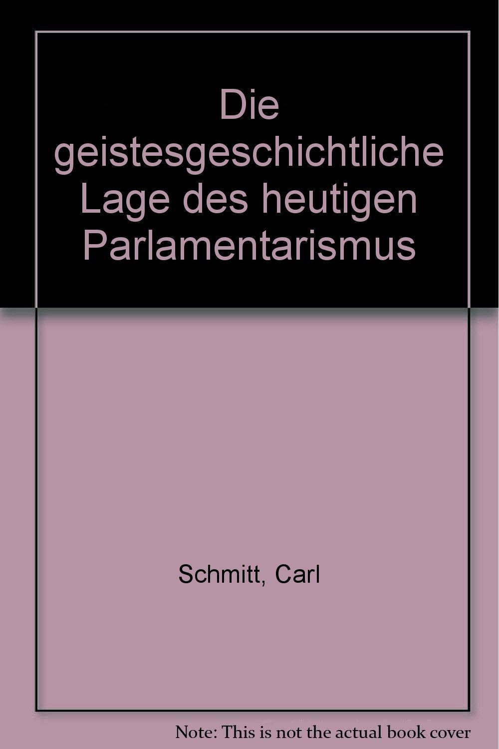 Die geistesgeschichtliche Lage des heutigen Parlamentarismus Politics & History