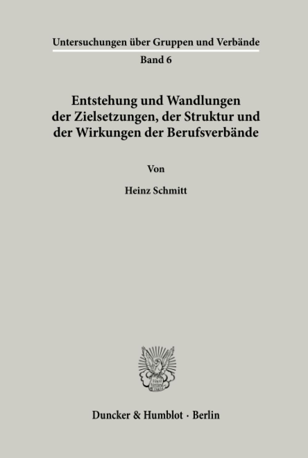Entstehung und Wandlungen der Zielsetzungen, der Struktur und der Wirkungen der Berufsverbände. (Untersuchungen über Gruppen und Verbände, Band 6) Law