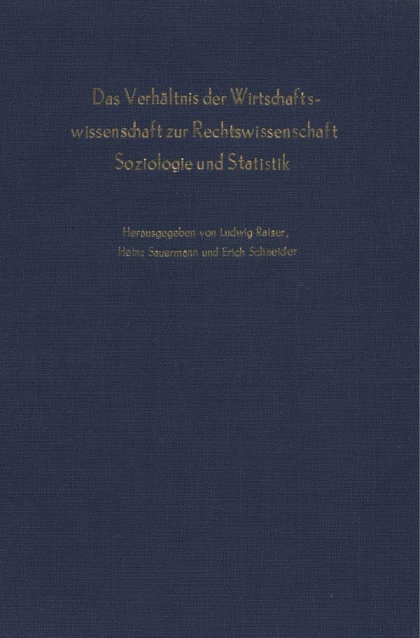 Das Verhältnis der Wirtschaftswissenschaft zur Rechtswissenschaft, Soziologie und Statistik.: Verhandlungen auf der Arbeitstagung des Vereins für ... (Schriften des Vereins für Socialpolitik) Law