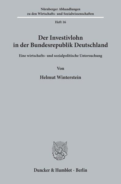 Der Investivlohn in der Bundesrepublik Deutschland.: Eine wirtschafts- und sozialpolitische Untersuchung. (Nürnberger Abhandlungen zu den Wirtschafts- und Sozialwissenschaften) Law