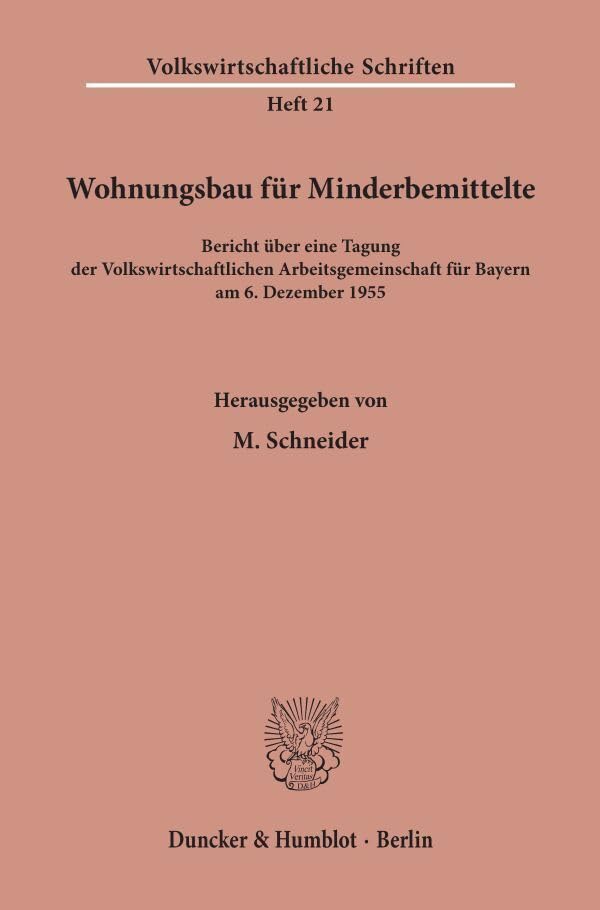 Wohnungsbau für Minderbemittelte.: Bericht über eine Tagung der Volkswirtschaftlichen Arbeitsgemeinschaft für Bayern am 6. Dezember 1955. (Volkswirtschaftliche Schriften) Law