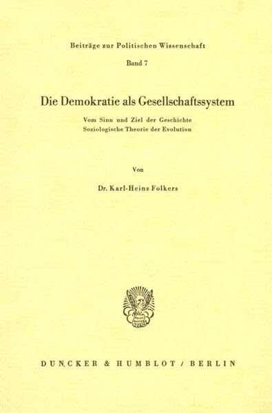 Die Demokratie als Gesellschaftssystem.: Vom Sinn und Ziel der Geschichte. Soziologische Theorie der Evolution. (Beiträge zur Politischen Wissenschaft) Law
