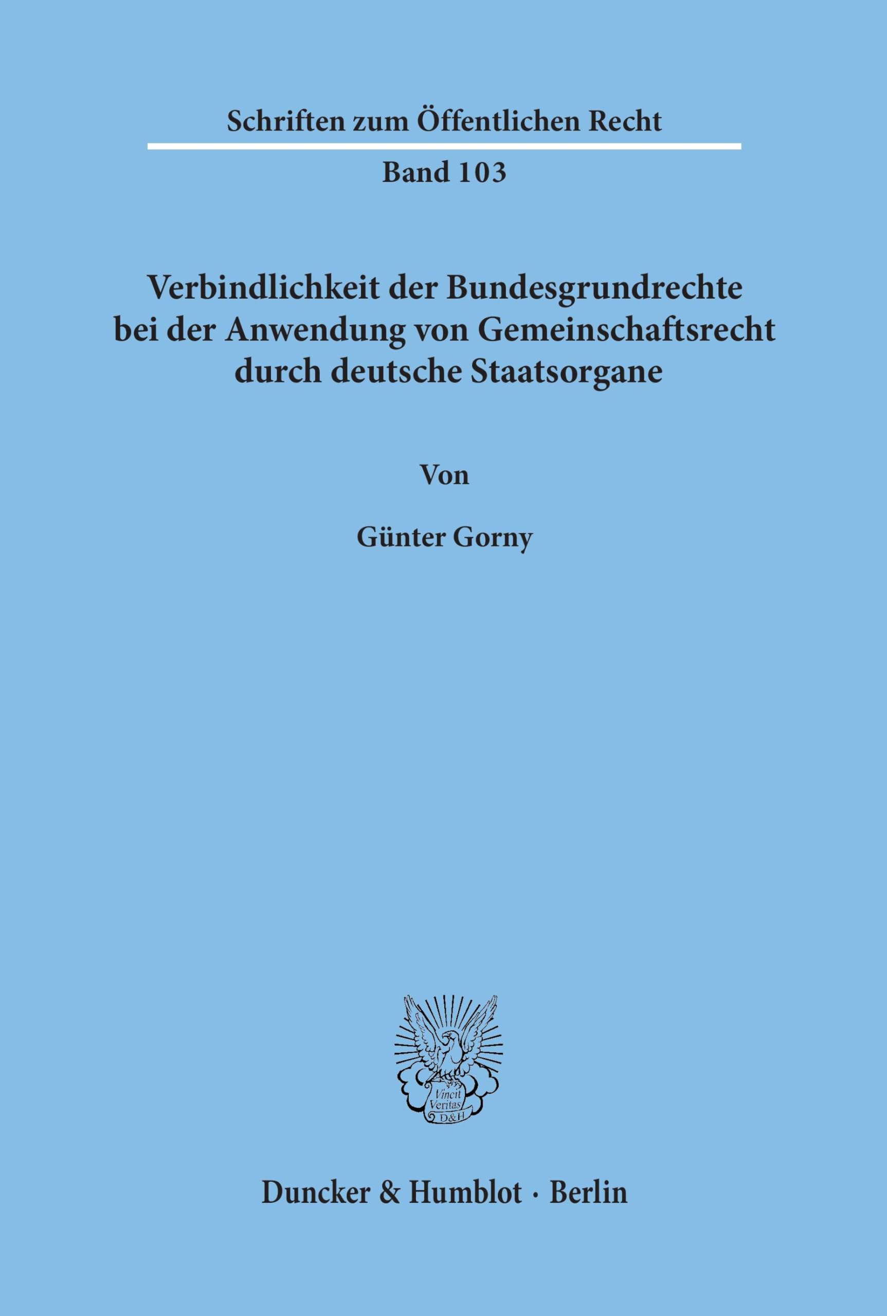 Verbindlichkeit der Bundesgrundrechte bei der Anwendung von Gemeinschaftsrecht durch deutsche Staatsorgane. (Schriften zum Öffentlichen Recht) Law