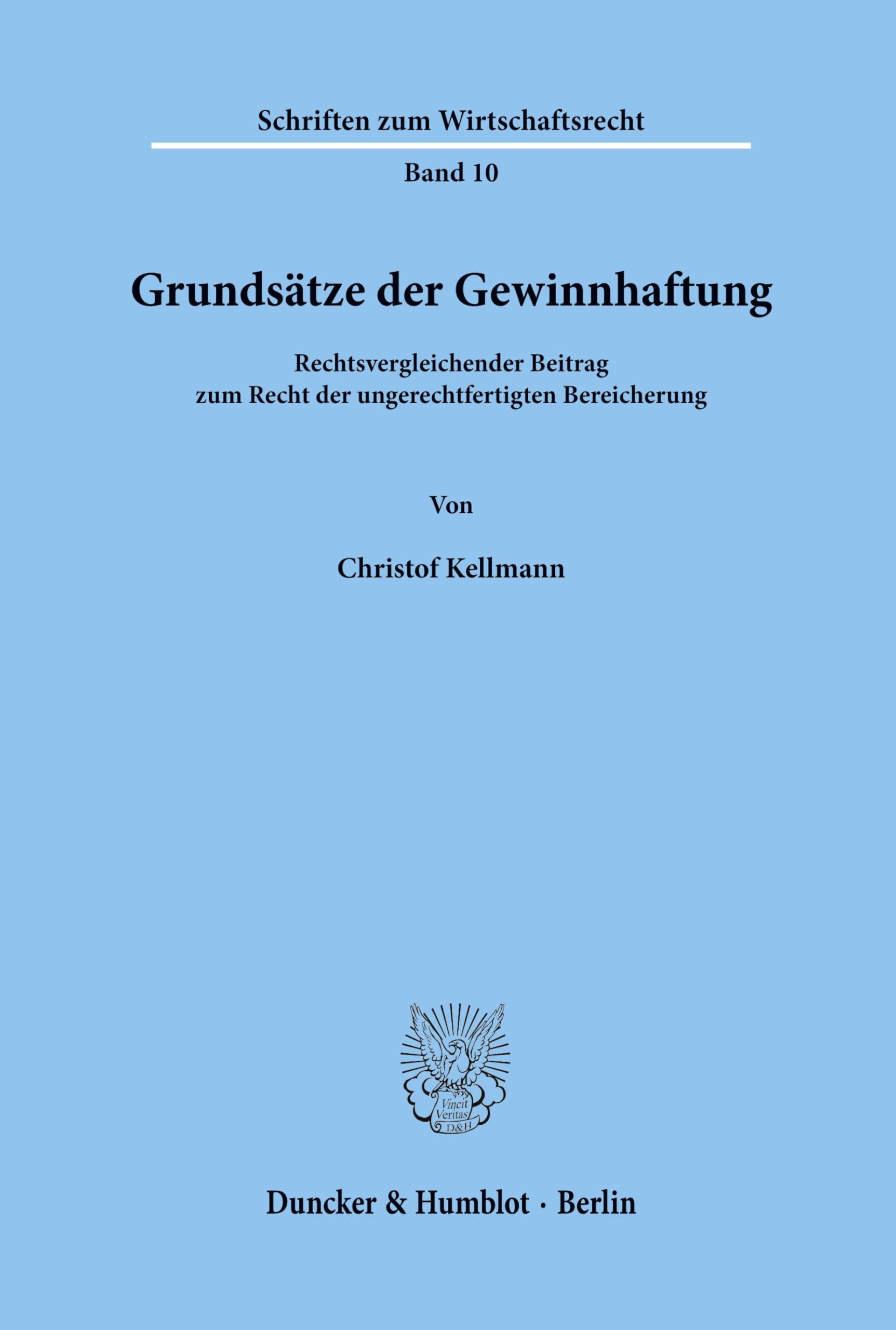 Grundsätze der Gewinnhaftung.: Rechtsvergleichender Beitrag zum Recht der ungerechtfertigten Bereicherung. (Schriften zum Wirtschaftsrecht, Band 10) Law