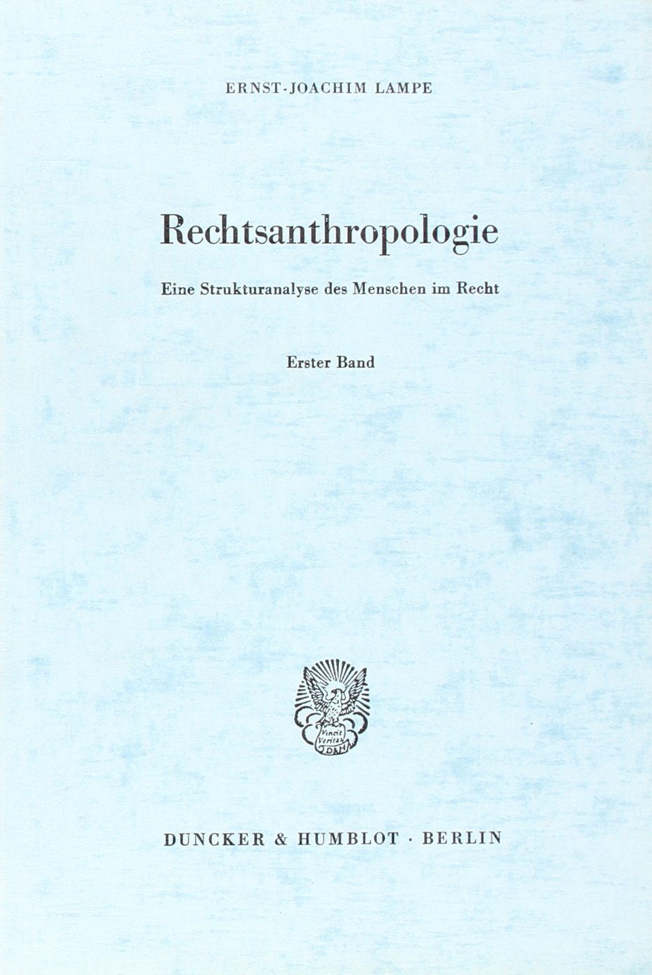 Rechtsanthropologie.: Eine Strukturanalyse des Menschen im Recht. Erster Band: Individualstrukturen in der Rechtsordnung. Law