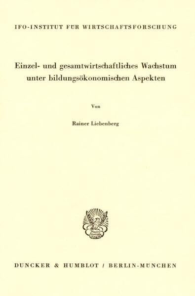 Einzel- und gesamtwirtschaftliches Wachstum unter bildungsökonomischen Aspekten. (Schriftenreihe des ifo Instituts für Wirtschaftsforschung) Law