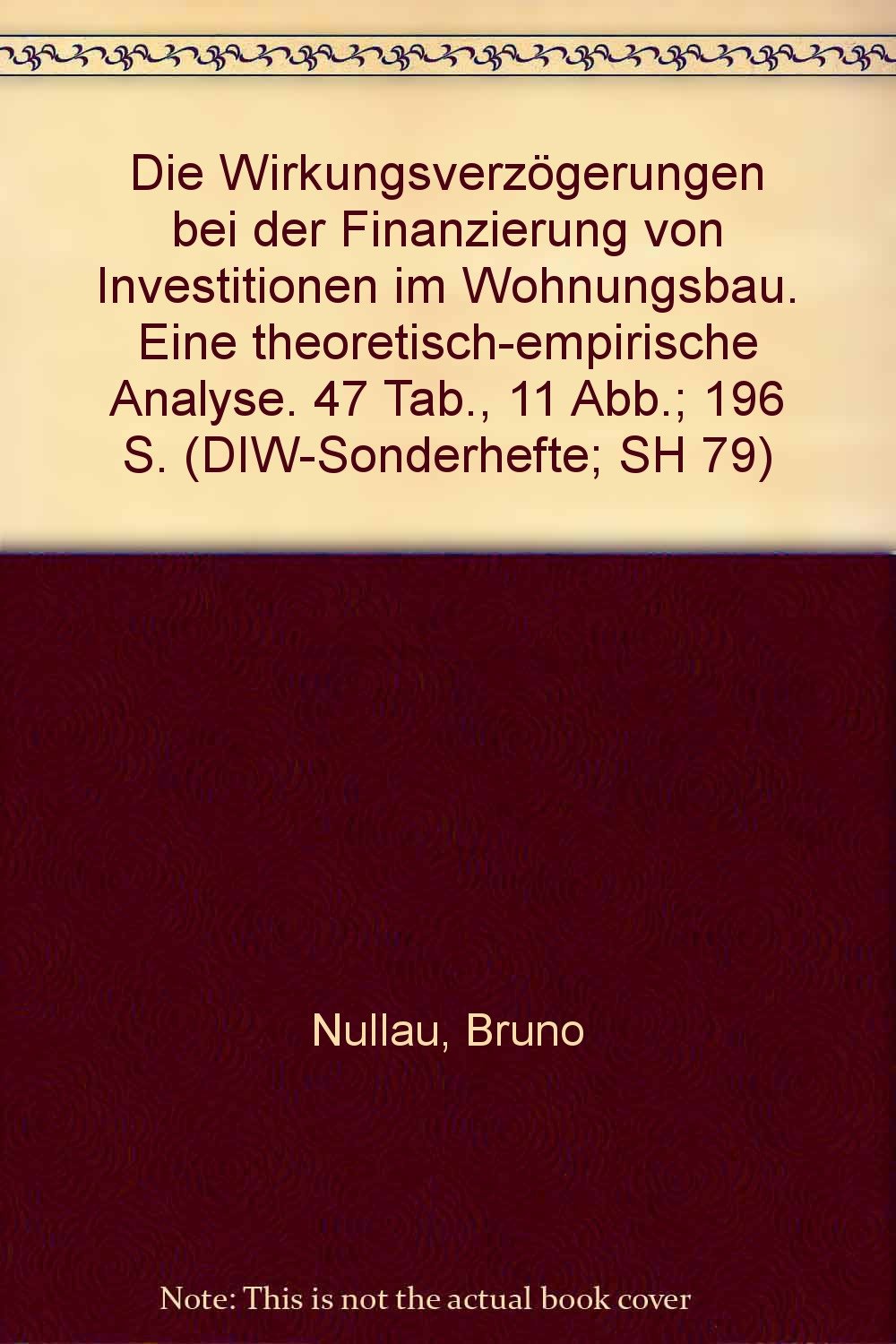Die Wirkungsverzögerungen bei der Finanzierung von Investitionen im Wohnungsbau. Eine theoretisch-empirische Analyse. Mit 47 Tab., 11 Abb. ... für Wirtschaftsforschung. Sonderhefte) Law