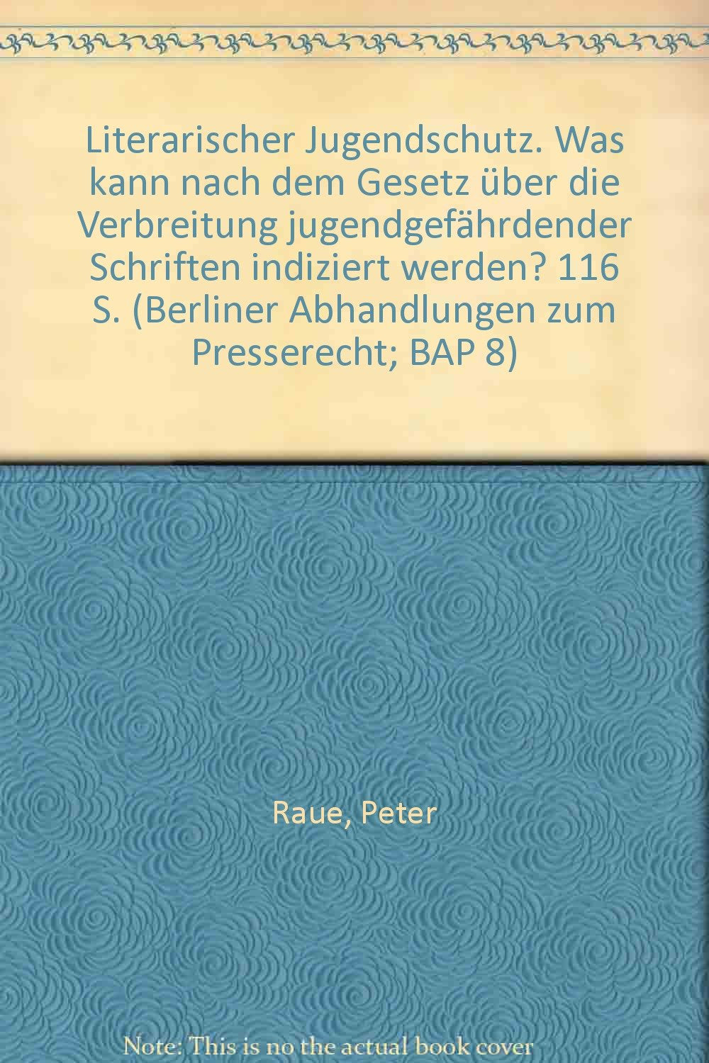 Literarischer Jugendschutz.: Was kann nach dem Gesetz über die Verbreitung jugendgefährdender Schriften indiziert werden? (Berliner Abhandlungen zum Presserecht) Law