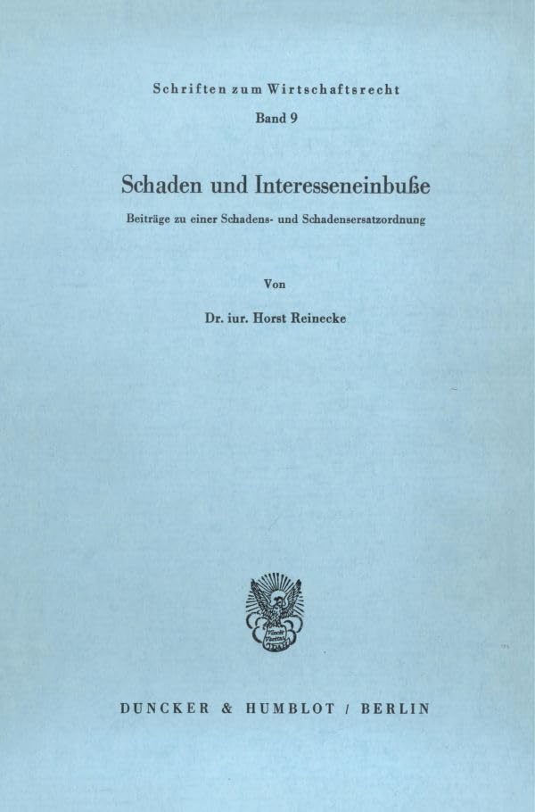 Schaden und Interesseneinbuße.: Beiträge zu einer Schadens- und Schadensersatzordnung. (Schriften zum Wirtschaftsrecht, Band 9) Law